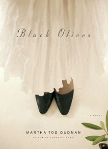 Black Olives: A Novel - Martha Tod Dudman