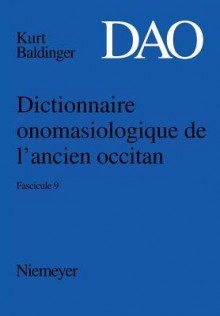 Baldinger, Kurt: Dictionnaire Onomasiologique de L'Ancien Occitan (DAO). Fascicule 9 - Kurt Baldinger