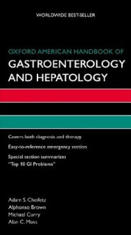 Oxford American Handbook of Gastroenterology and Hepatology (Oxford American Handbooks) - Michael Curry, Adam S. Cheifetz, Alphonso Brown, Alan C. Moss