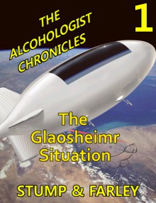 The Glaosheimr Situation: The Alcohologist Chronicles 1 (Alcohologist Chornicles) - Richard Stump, Charles U Farley, M.A. Brotherton, Christopher B