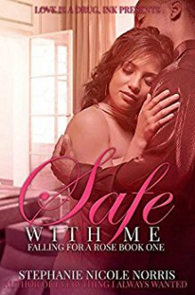 Safe With Me (Falling For A Rose Book 1) - Stephanie Nicole Norris