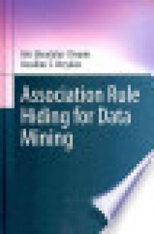 Association Rule Hiding for Data Mining - Aris Gkoulalas-Divanis