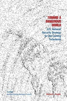 Toward a Dangerous World?: U.S. National Security Strategy for the Coming Turbulence - Richard L. Kugler