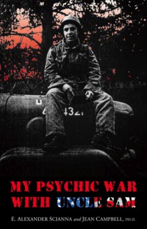 My Psychic War with Uncle Sam - E. Alexander Scianna, Jean Campbell