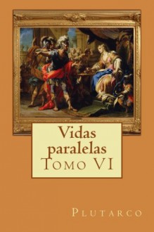 Vidas paralelas: Tomo VI - Philip Bates, Plutarch