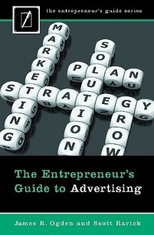 The Entrepreneur's Guide to Advertising - James R. Ogden, Scott Rarick, C.J. Rhoads