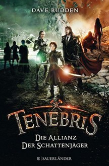 Tenebris - Die Allianz der Schattenjäger - Dave Rudden,Claudia Max