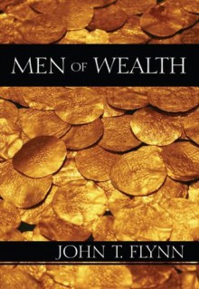 Men of Wealth (LvMI) - John T. Flynn