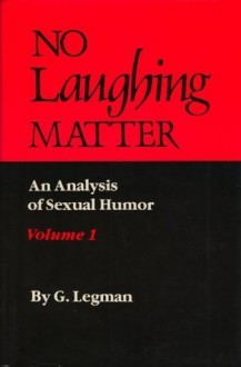 No Laughing Matter: An Analysis of Sexual Humor, Vol. 1 - Gershon Legman