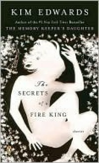 Secrets of a Fire King - Kim Edwards