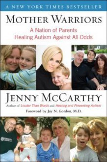 Mother Warriors: A Nation of Parents Healing Autism Against All Odds - Jenny McCarthy