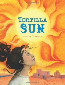 Tortilla Sun - Jennifer Cervantes