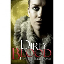 Dirty Blood (Dirty Blood #1) - Heather Hildenbrand