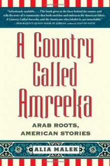 A Country Called Amreeka: Arab Roots, American Stories - Alia Malek