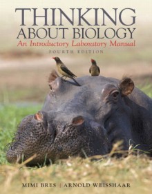 Thinking About Biology: An Introductory Laboratory Manual (4th Edition) - Mimi Bres, Arnold Weisshaar