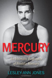 Mercury: An Intimate Biography of Freddie Mercury - Lesley-Ann Jones