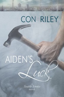 Aiden's Luck (Seattle Stories) - Con Riley