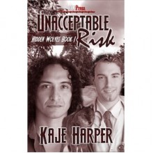 Unacceptable Risk (Hidden Wolves, #1) - Kaje Harper