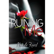 Ruining Me - Nicole Reed