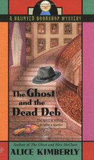 The Ghost and the Dead Deb - Alice Kimberly