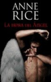 La hora del ángel - Anne Rice