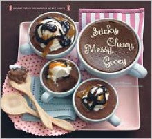 Sticky, Chewy, Messy, Gooey: Desserts for the Serious Sweet Tooth - Jill O'Connor, Leigh Beisch (Photographer)