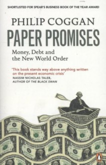 Paper Promises: Money, Debt and the New World Order - Philip Coggan