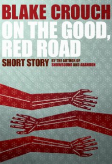 On the Good, Red Road - Blake Crouch