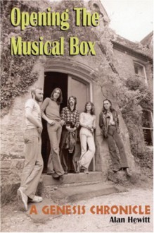 Opening The Musical Box: A Genesis Chronicle - Alan Hewitt