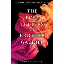 The Lost Letters of Brother Gabriel (The Dark Divine, #2.5) - Bree Despain