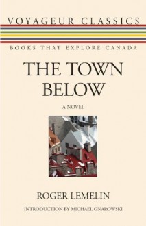 The Town Below - Roger Lemelin, Michael Gnarowski