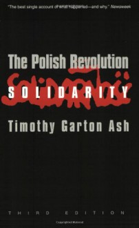 The Polish Revolution: Solidarity - Timothy Garton Ash