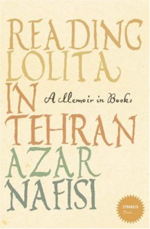 Reading Lolita In Tehran: A Memoir In Books - Azar Nafisi