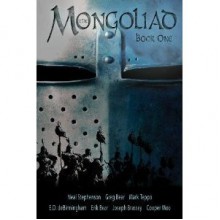 The Mongoliad: Book One (Foreworld, #1) - Neal Stephenson, Greg Bear, Mark Teppo, E.D. deBirmingham, Erik Bear, Joseph Brassey, Cooper Moo