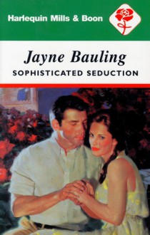 Sophisticated Seduction - Jayne Bauling