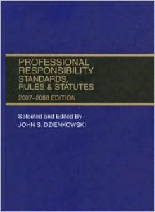 Professional Responsibility Standards, Rules & Statutes - John S. Dzienkowski