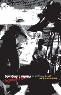 Bombay Cinema: An Archive of the City - Ranjani Mazumdar