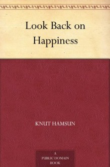 Look Back on Happiness - Knut Hamsun, Paula Wiking