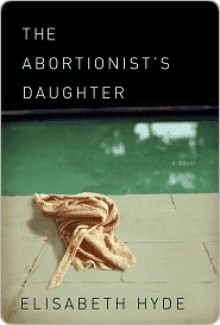 The Abortionist's Daughter - Elisabeth Hyde