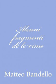 Alcuni Fragmenti de Le Rime - Matteo Bandello