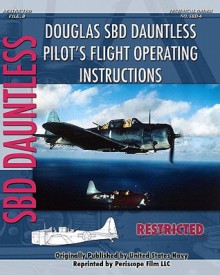 Douglas Sbd Dauntless Pilot's Flight Operating Instructions - United States Department of the Navy