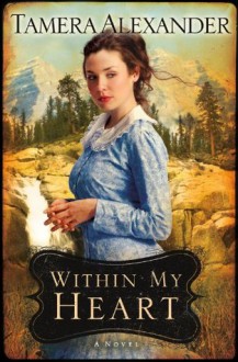 Within My Heart (Timber Ridge Reflections) - Tamera Alexander