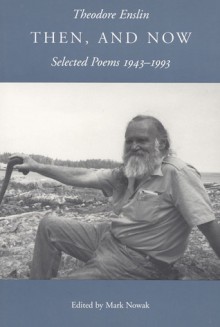 Then, and Now: Selected Poems, 1943-1993 - Theodore Enslin, Mark Nowak