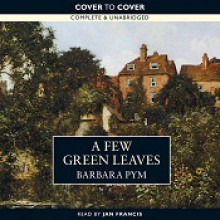 A Few Green Leaves - Barbara Pym, Jan Francis