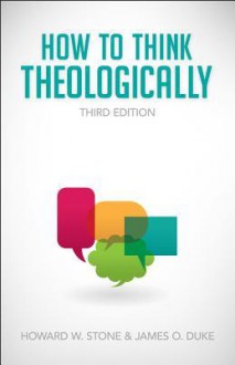 How to Think Theologically - Howard W. Stone, James O. Duke