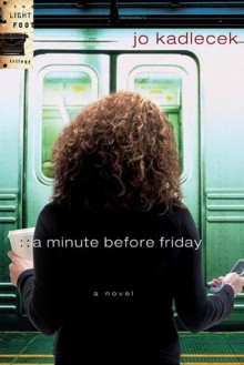 A Minute Before Friday: A Novel - Jo Kadlecek