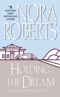 Holding the Dream (Dream trilogy #2) - Nora Roberts