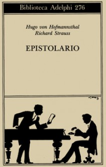 Epistolario - Hugo von Hofmannsthal, Richard Strauss, Willi Schuh, Franco Serpa