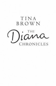 The Diana Chronicles - Tina Brown