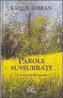 Parole sussurrate - Kahlil Gibran, Isabella Farinelli